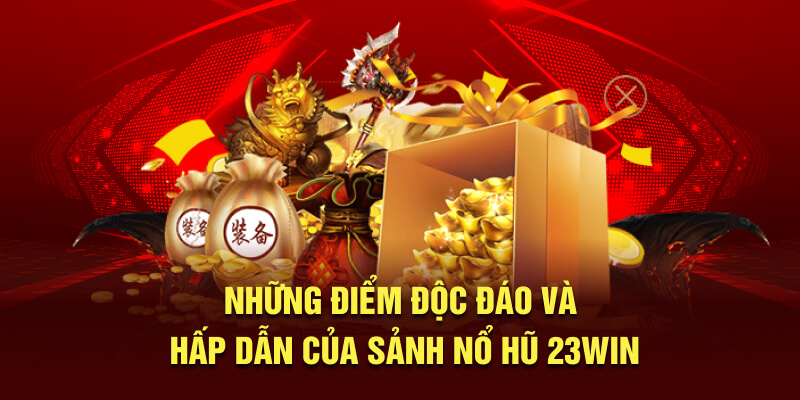 Những điểm độc đáo và hấp dẫn của sảnh Nổ Hũ 23Win