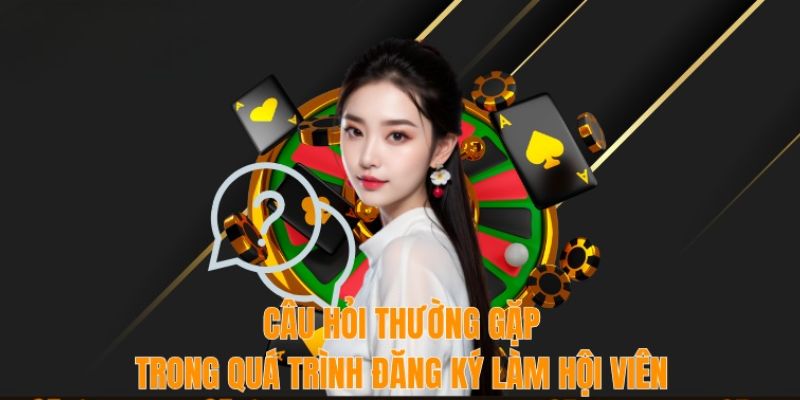 Câu hỏi thường gặp trong quá trình đăng ký làm hội viên 