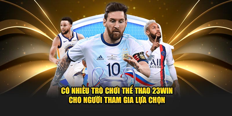 Có nhiều trò chơi thể thao 23WIN cho người tham gia lựa chọn