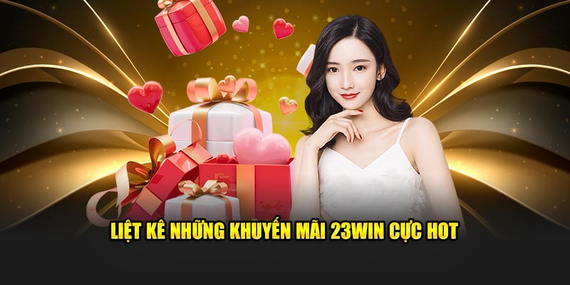 Liệt kê những khuyến mãi 23Win cực hot