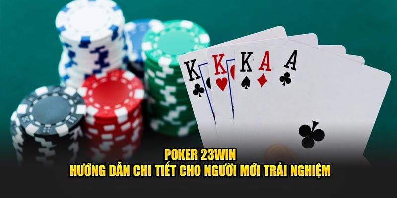 Poker 23Win - Hướng Dẫn Chi Tiết Cho Người Mới Trải Nghiệm