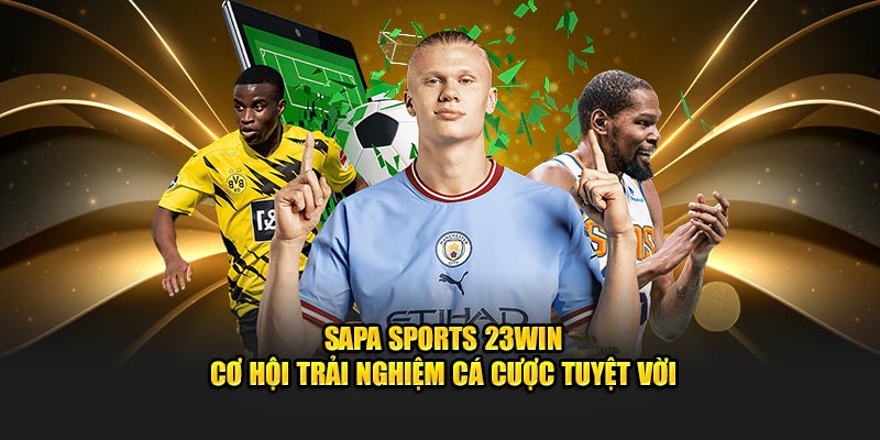 Sapa Sports 23Win - Cơ Hội Trải Nghiệm Cá Cược Tuyệt Vời